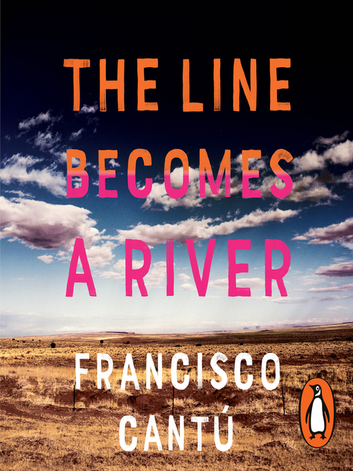 Title details for The Line Becomes a River by Francisco Cantú - Wait list